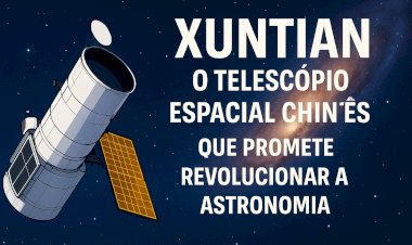 Xuntian: O Telescópio Espacial Chinês que Promete Revolucionar a Astronomia