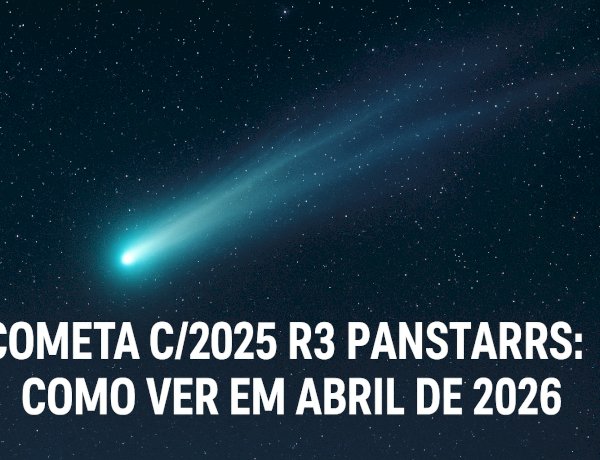 Cometa C/2025 R3 PanSTARRS: Como observar em abril de 2026