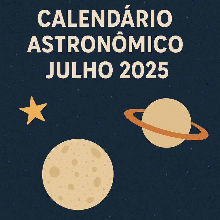 Calendário Astronômico – Julho de 2025